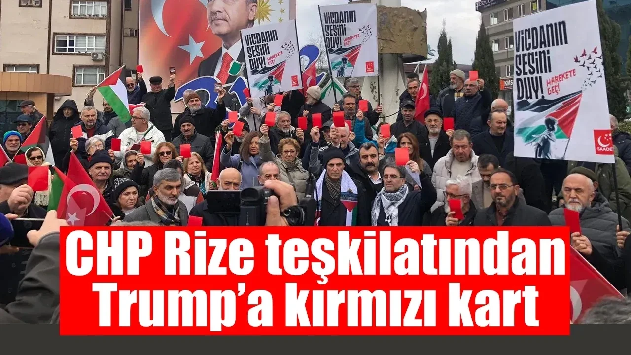 CHP Rize Teşkilatı Trump’un Gazze Kararına Kırmızı Kart Gösterdi.
