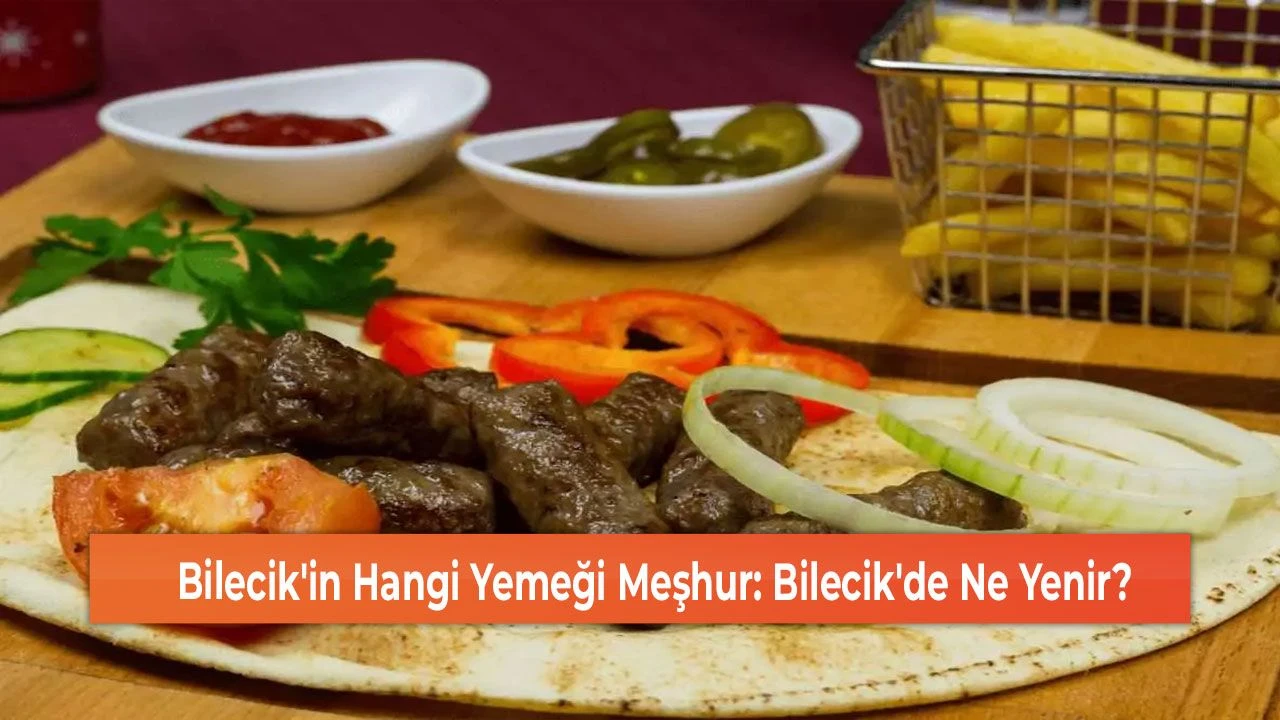 Bilecik'in Hangi Yemeği Meşhur: Bilecik'de Ne Yenir?