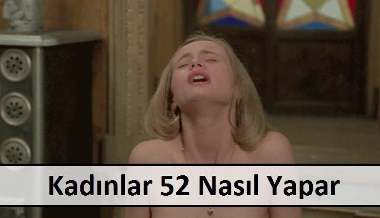 Kadınlar 52 Nasıl Yapar! 53 çekmek nedir? Kadınlarda 52