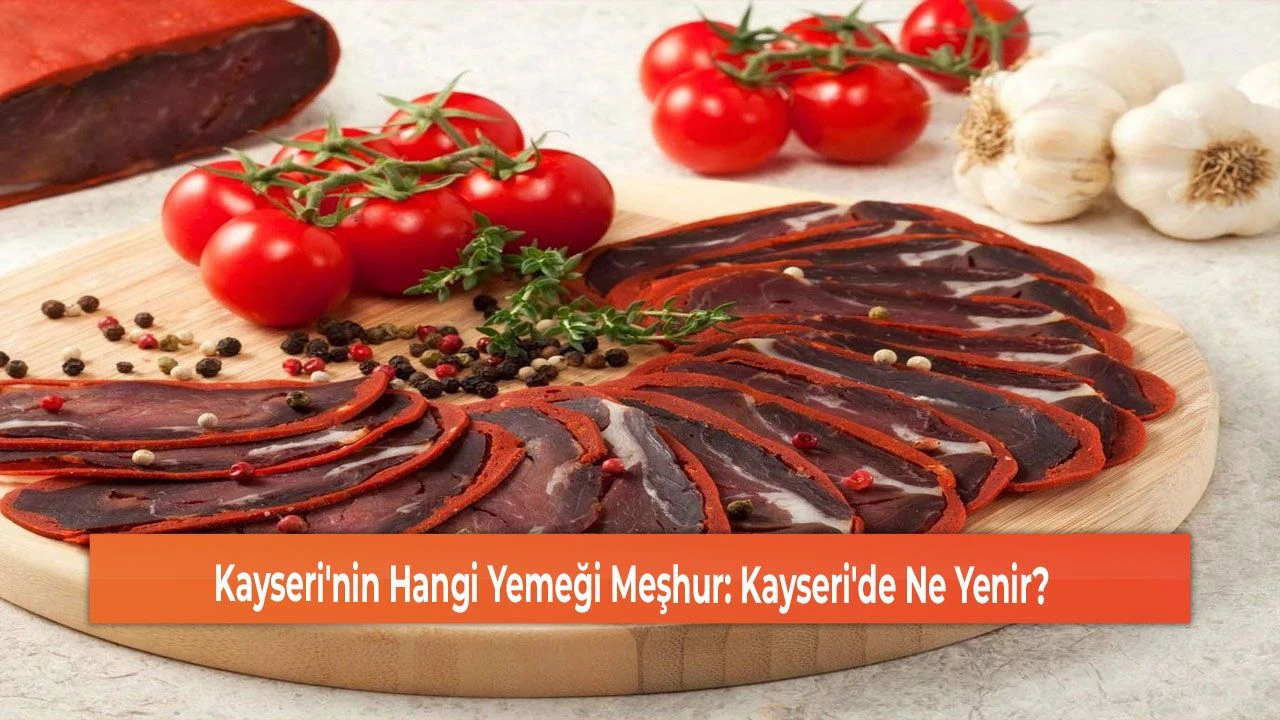 Kayseri'nin Hangi Yemeği Meşhur: Kayseri'de Ne Yenir?
