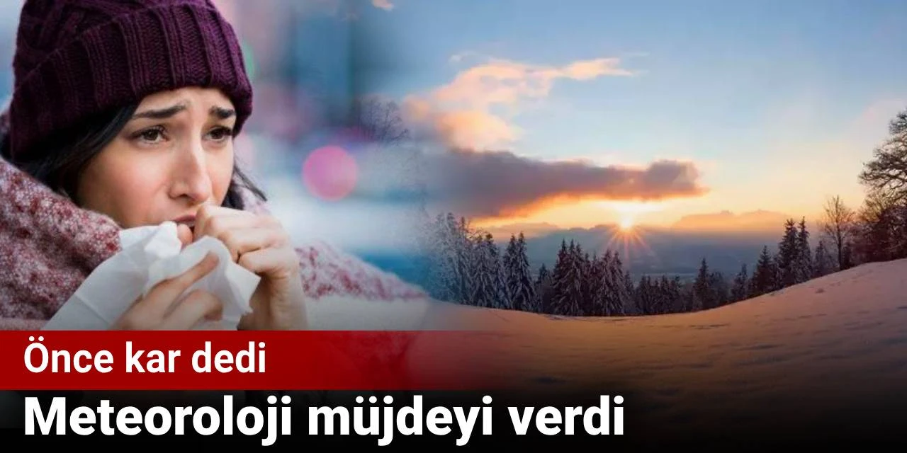 Meteoroloji önce kar dedi sonra müjdeyi verdi