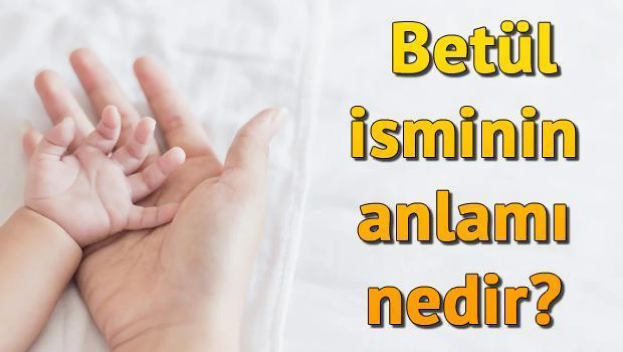 "Betül İsmi: Sanat ve İyi Ahlakın Temsilcisi"