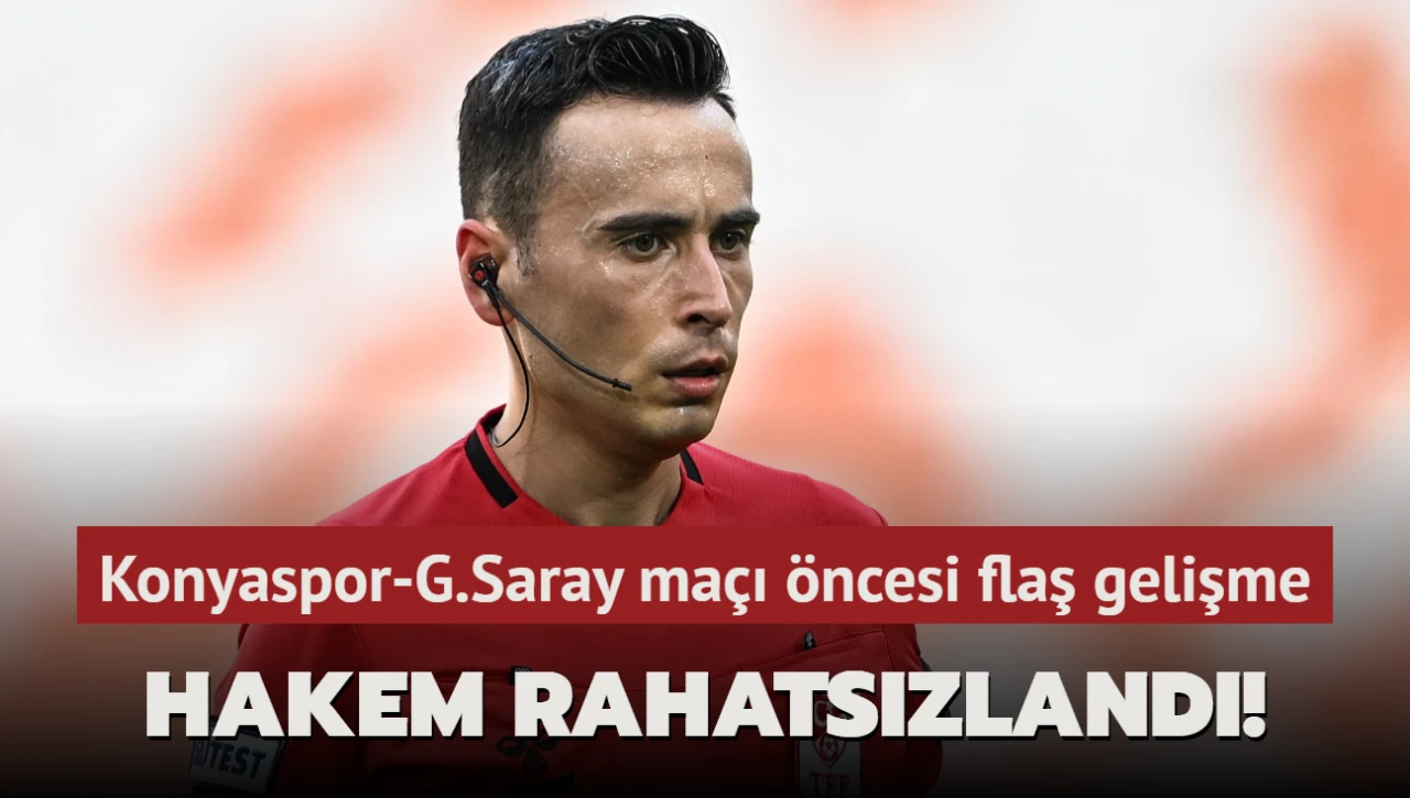 Hakem rahatsızlandı! Konyaspor-Galatasaray maçı öncesi flaş gelişme