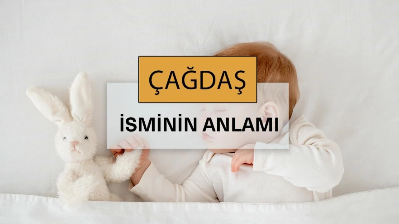 "Çağdaş İsmi: Anlamı ve Sembolizmiyle Modern Bir İsim Tercihi"