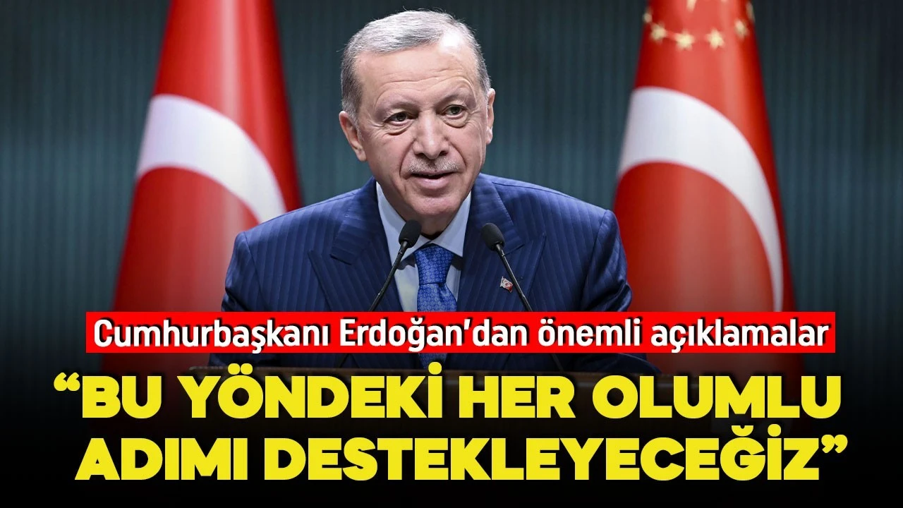 "Bu yöndeki her olumlu adımı destekleyeceğiz"