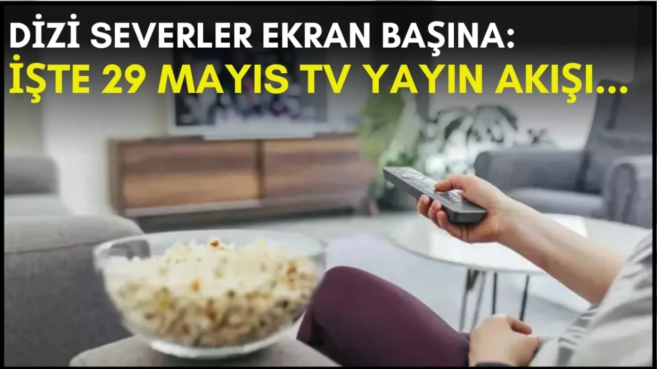 Dizi Tutkunlarını Heyecanlandıran Haber! Bu akşam için izlenecek dizi listesi hazır: 29 Mayıs TV yayın akışı için tıklayın!