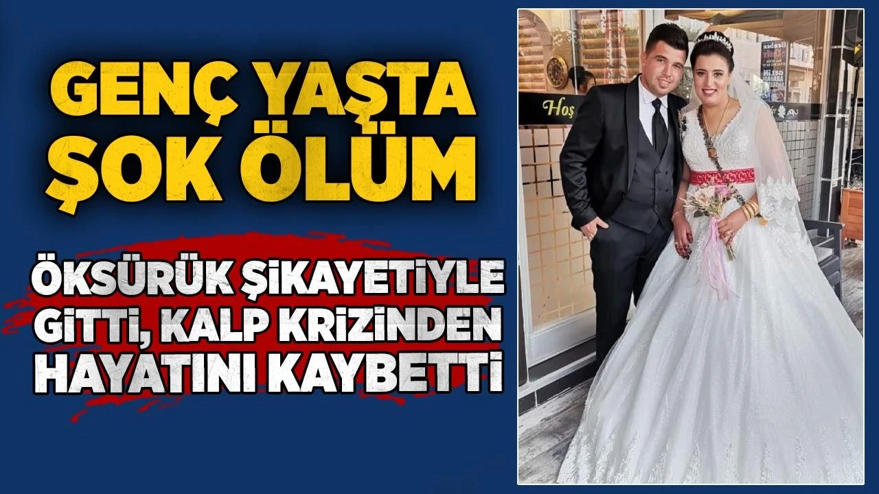 Genç yaşta şok ölüm: Öksürük şikâyetiyle gitti, kalp kriziyle hayatını kaybetti