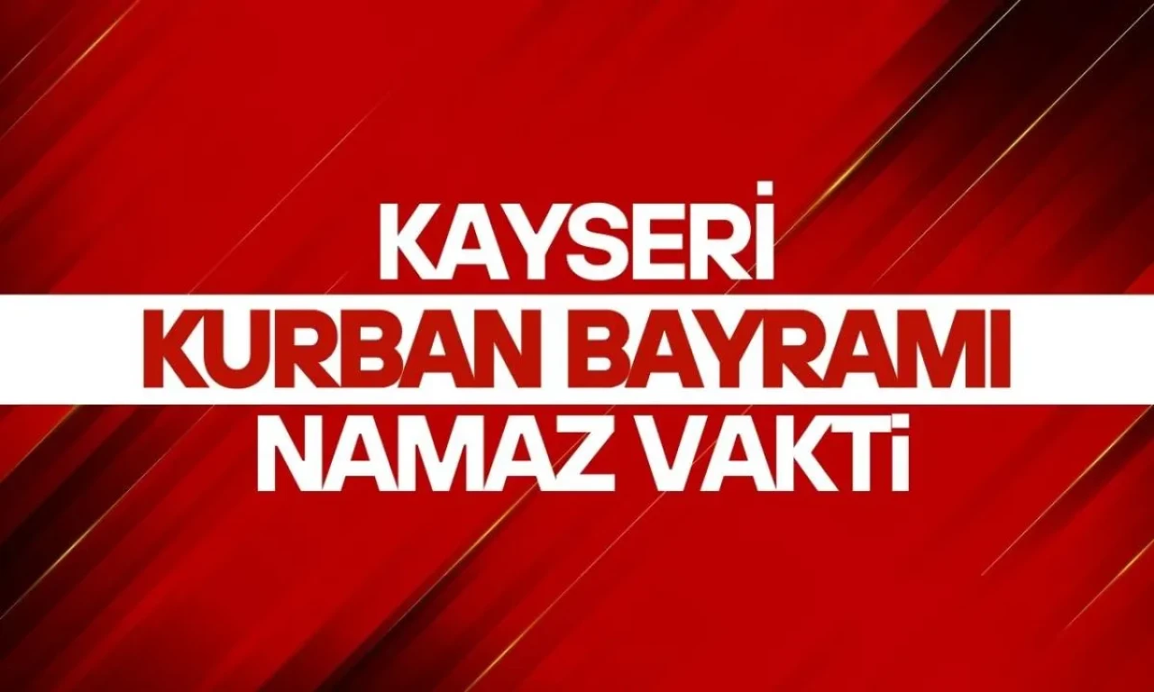 Kayseri'de Kurban Bayramı namazı saatleri belli oldu! Melikgazi, Kocasinan ve Talas ilçelerinde bayram namazı kaçta kılınacak?