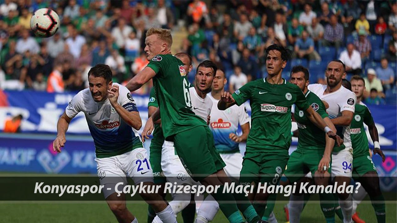 KONYASPOR - ÇAYKUR RİZESPOR KARŞILAŞMASI CANLI YAYIN BİLGİLERİ | Konyaspor ile Çaykur Rizespor Arasındaki Maç Hangi Kanaldan Yayınlanacak?