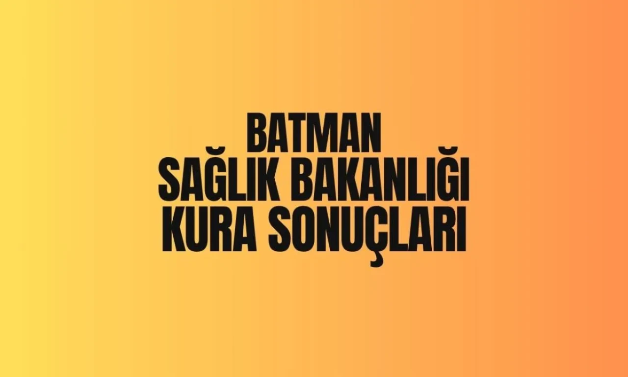 Sağlık Bakanlığı Batman İl Kurası 2025 Sonuçları Açıklandı: İşçi Seçiminde Yeni İsimler Belli Oldu!