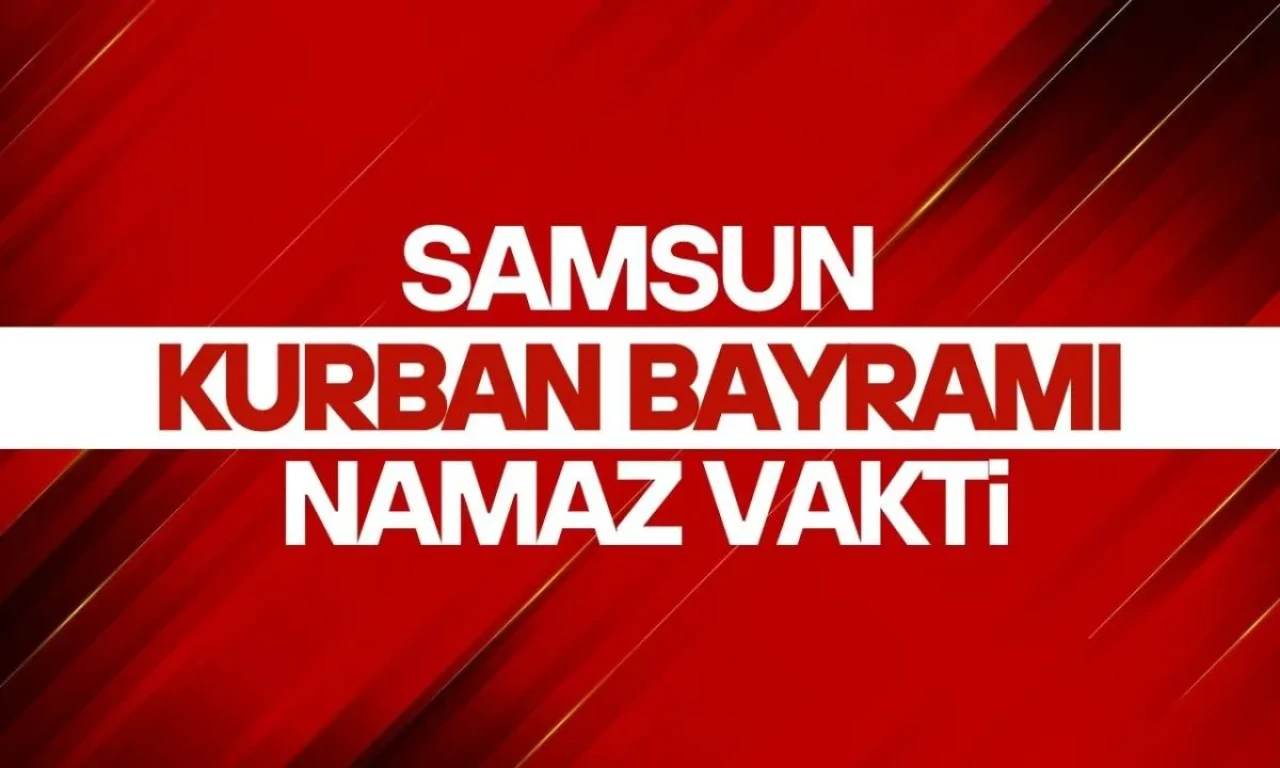 Samsun'da Kurban Bayramı Namazı Saati 2025 Belli Oldu!