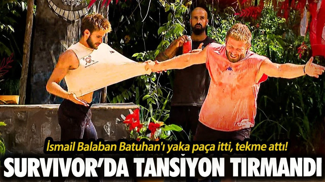 Survivor'da İsmail Balaban fırtınası! Batuhan'ı yaka paça itti! Diskalifiye kararı çıkacak mı?