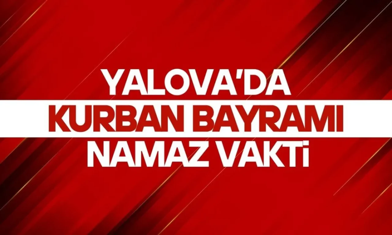 Yalova'da Kurban Bayramı Namazı Saati Açıklandı: 2025 Yılında Ne Zaman Kılınacak?