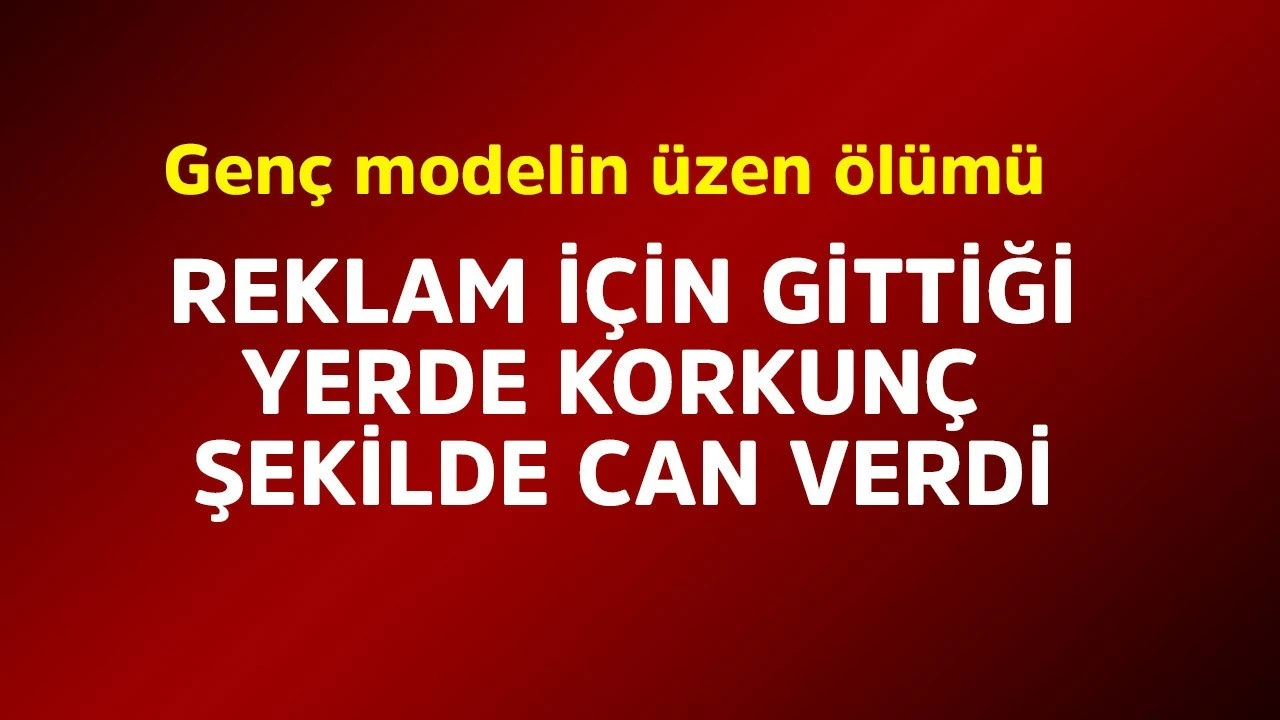Genç kadın modelin şüpheli ölümüyle ilgili detaylar ortaya çıkıyor!