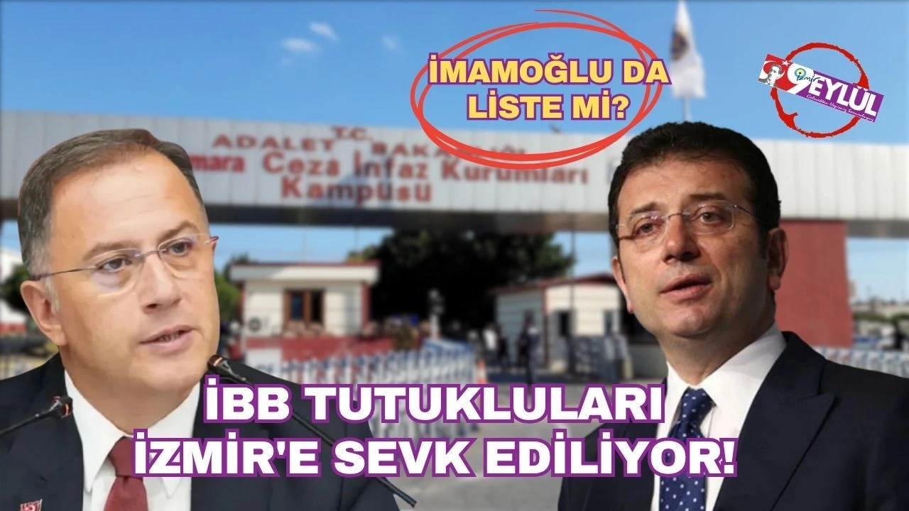 İBB tutukluları İzmir'e sevk ediliyor!
