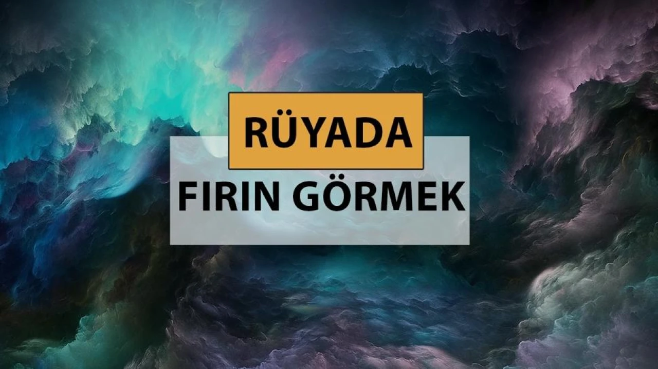Fırın, beklemeyi ve emeği simgeler: Rüyada fırın görmek anlamı!