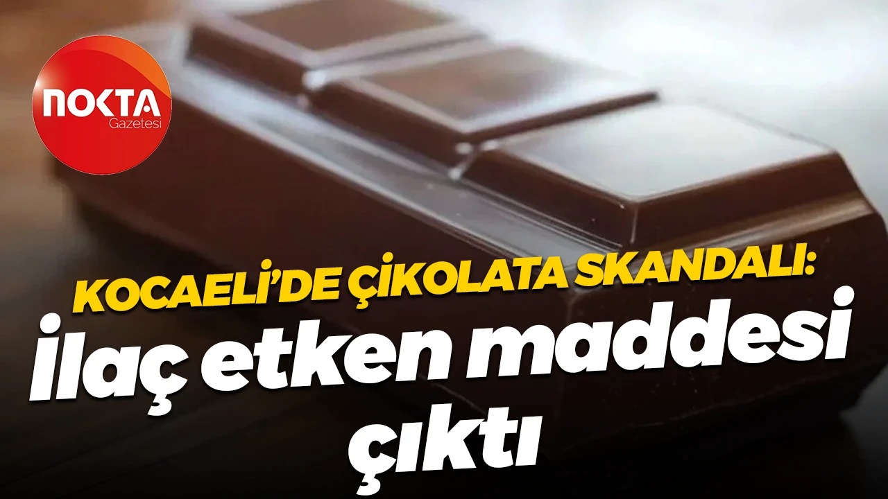 Kocaeli'de çikolata üreticisinde ilaç etken maddesi bulunduğu ortaya çıktı!