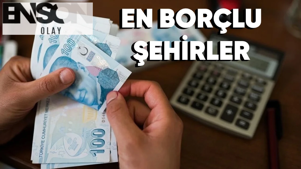 Türkiye'nin En Borçlu Şehirleri Açıklandı: İşte Listede Yer Alan Şehirler!