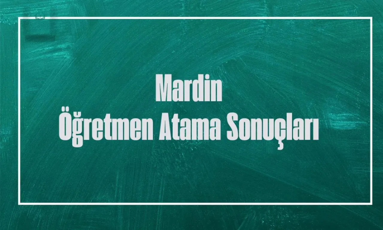 Sözleşmeli Öğretmen Atama Sonuçları Kura Çekimiyle Belli Oldu: İşte Mardin İli İçin Atama Listesi!