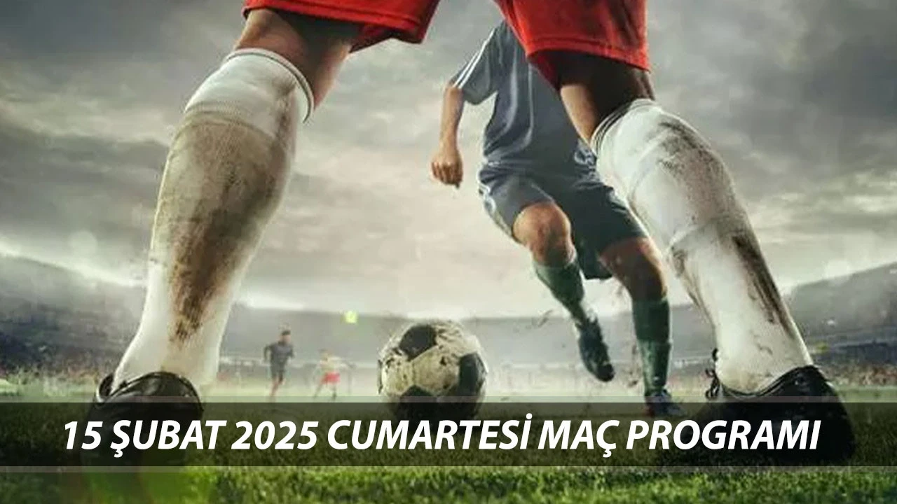 15 Şubat Cumartesi Futbol Günü: Bugün Hangi Maçlar Var?