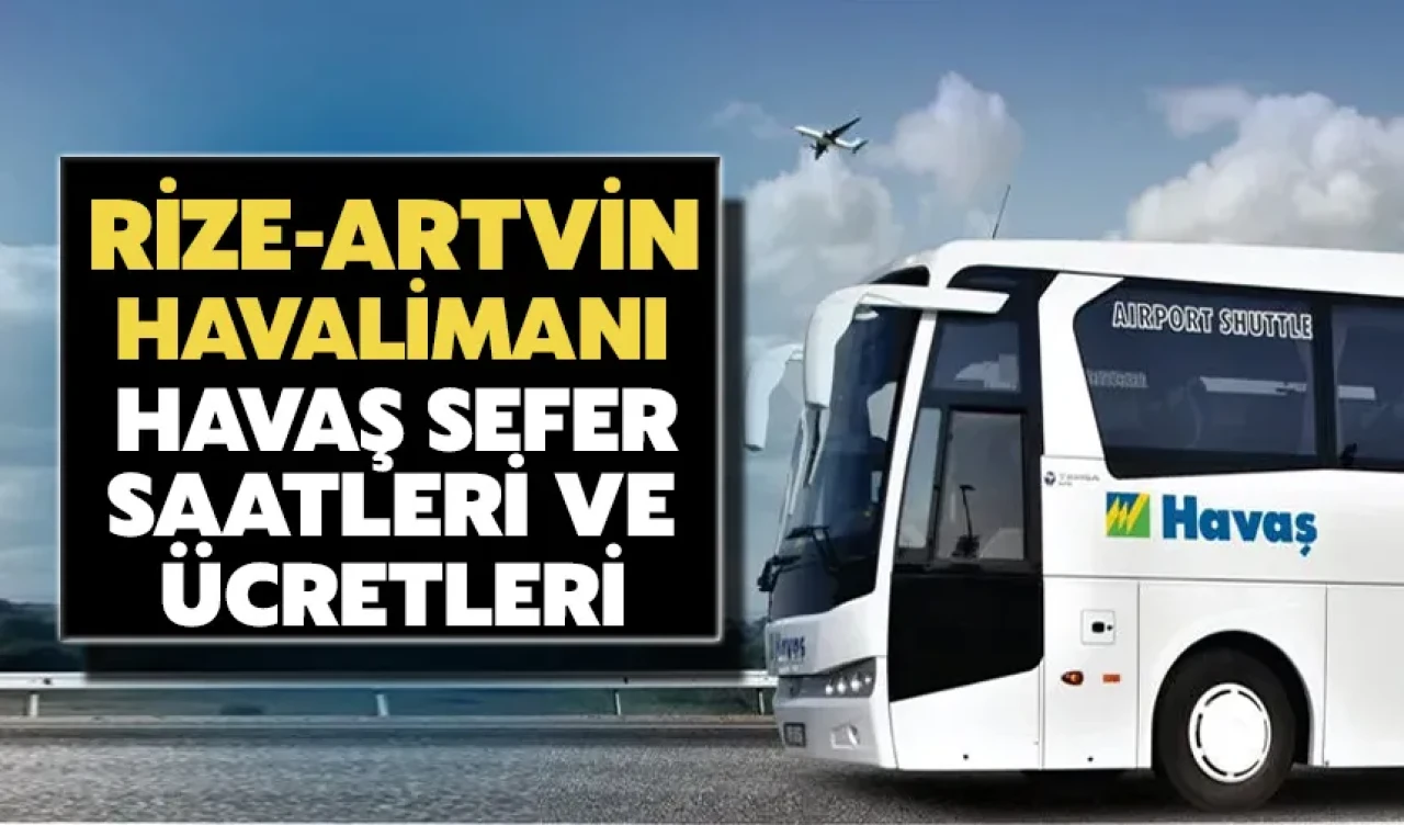 Rize-Artvin Havalimanı'ndan HAVAŞ sefer saatleri ve ücretleri hakkında detaylar