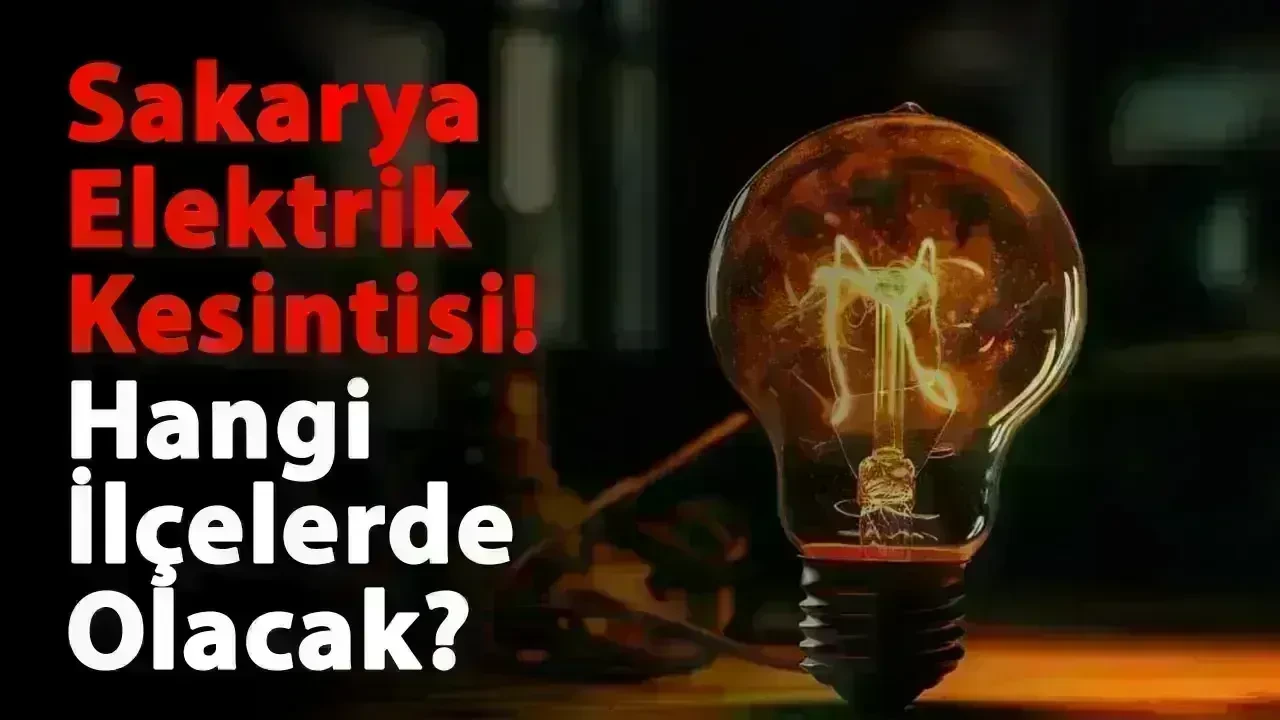 8 Mart 2025 Cumartesi Sakarya Elektrik Kesintisi! Hangi Bölgelerde Elektrik Kesintisi Olacak?