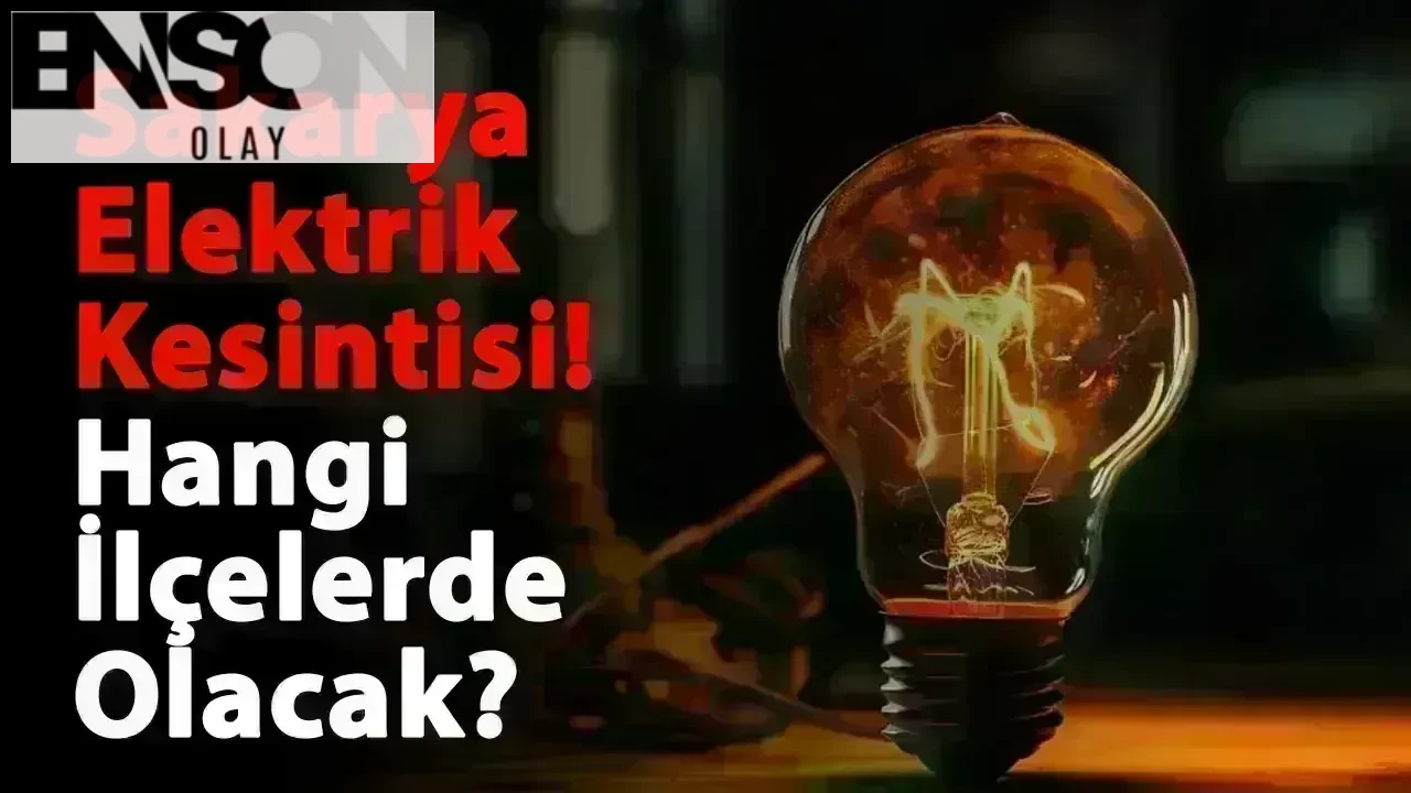 9 Mart 2025 Pazar Sakarya Elektrik Kesintisi! Hangi Bölgelerde Elektrik Kesintisi Olacak?