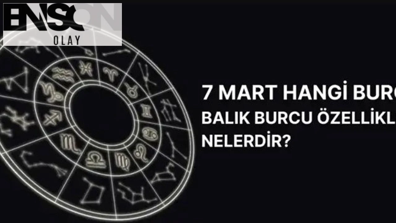 7 Mart Hangi Burç? İşte Balık Burcunun Tüm Özellikleri!