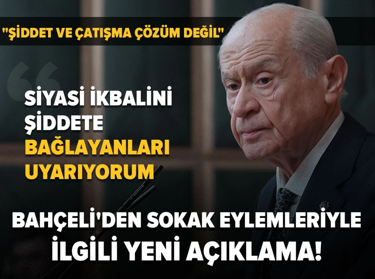 MHP Lideri Bahçeli'den sokağa çıkma eylemleri uyarısı: Şiddeti siyasi çıkar için kullanmak tehlikeli!
