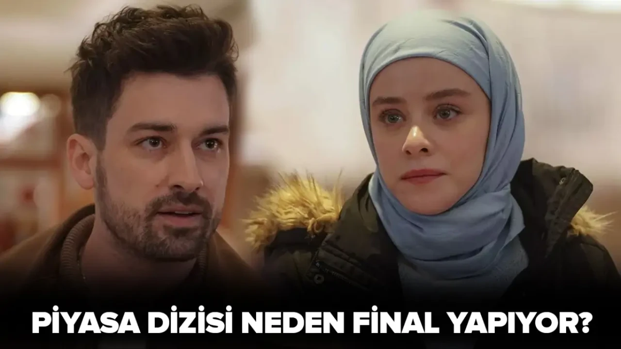 Piyasa Dizisi, final yapmaya hazırlanıyor mu? İşte final kararının ardındaki nedenler!