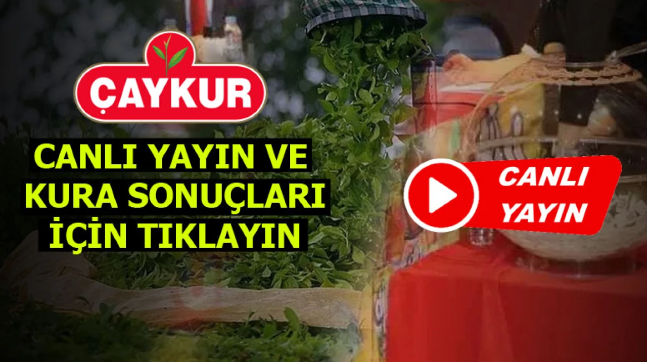 ÇAYKUR CANLI KURA SONUÇLARI! ÇAYKUR işçi alımı isim listesi