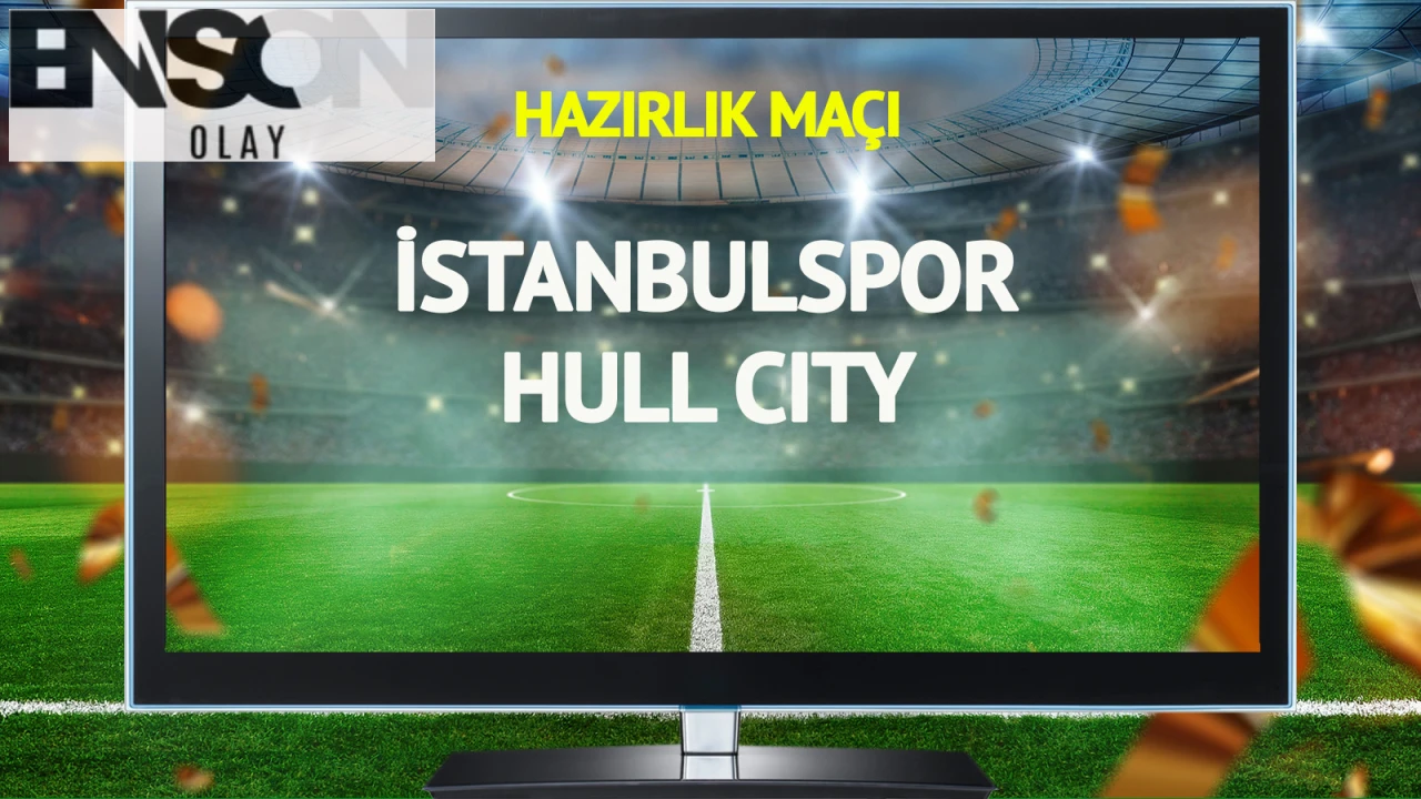 İstanbulspor ile Hull City Hazırlık Maçı 15 Temmuz'da! Yayınlanmayacak.