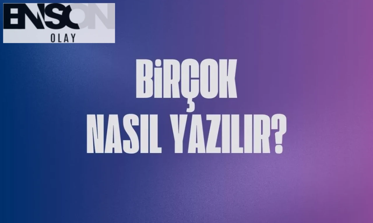 TDK'ya göre "birçok" kelimesinin doğru yazılışı ve kullanımı hakkında detaylar verildi.
