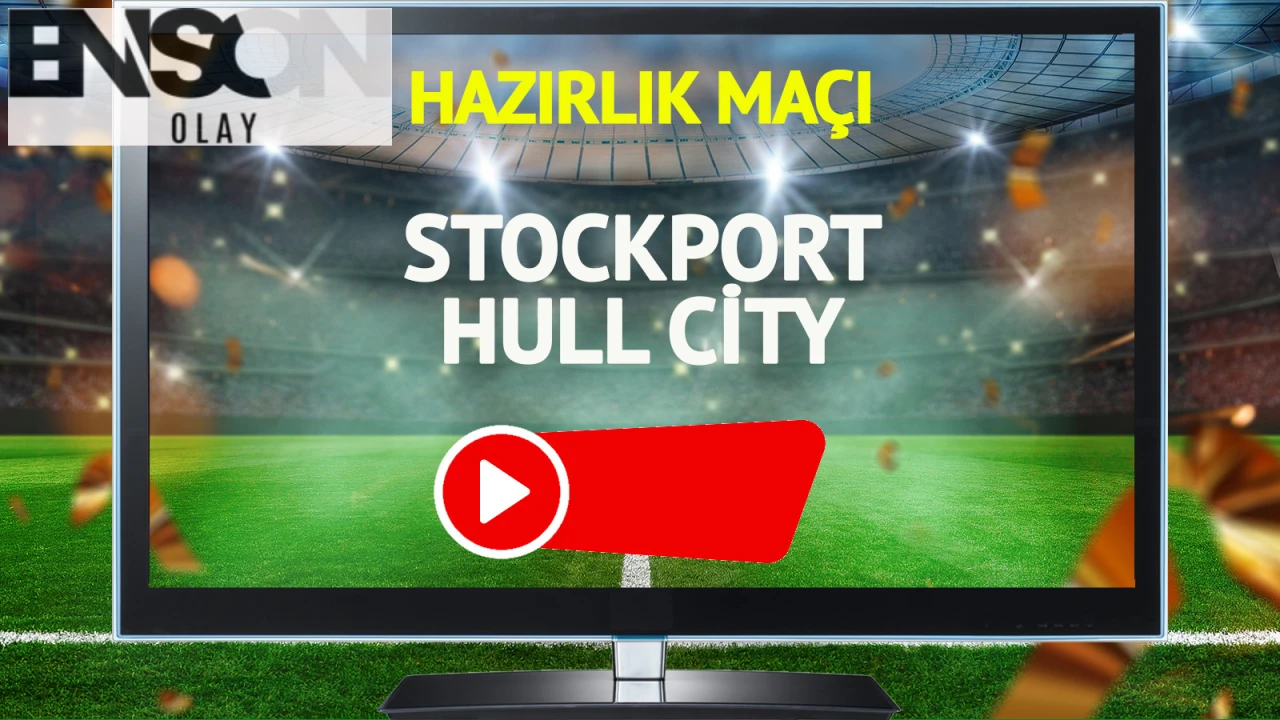 Stockport ve Hull City Hazırlık Maçı 26 Temmuz Cumartesi Günü Saat 17:00'de Oynanacak!