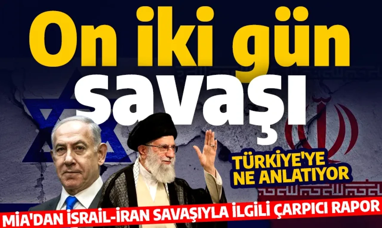 '12 gün savaşı' Türkiye’ye ne anlatıyor? MİA'dan çarpıcı rapor: İsrail-İran savaşından Türkiye hangi dersler çıkarmalı?