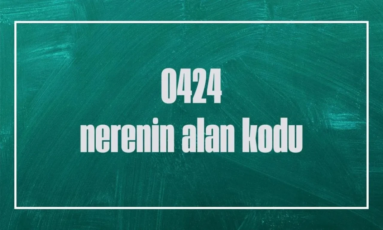 0424 alan kodu hangi şehre aittir? 424 numarası neresi için kullanılır?