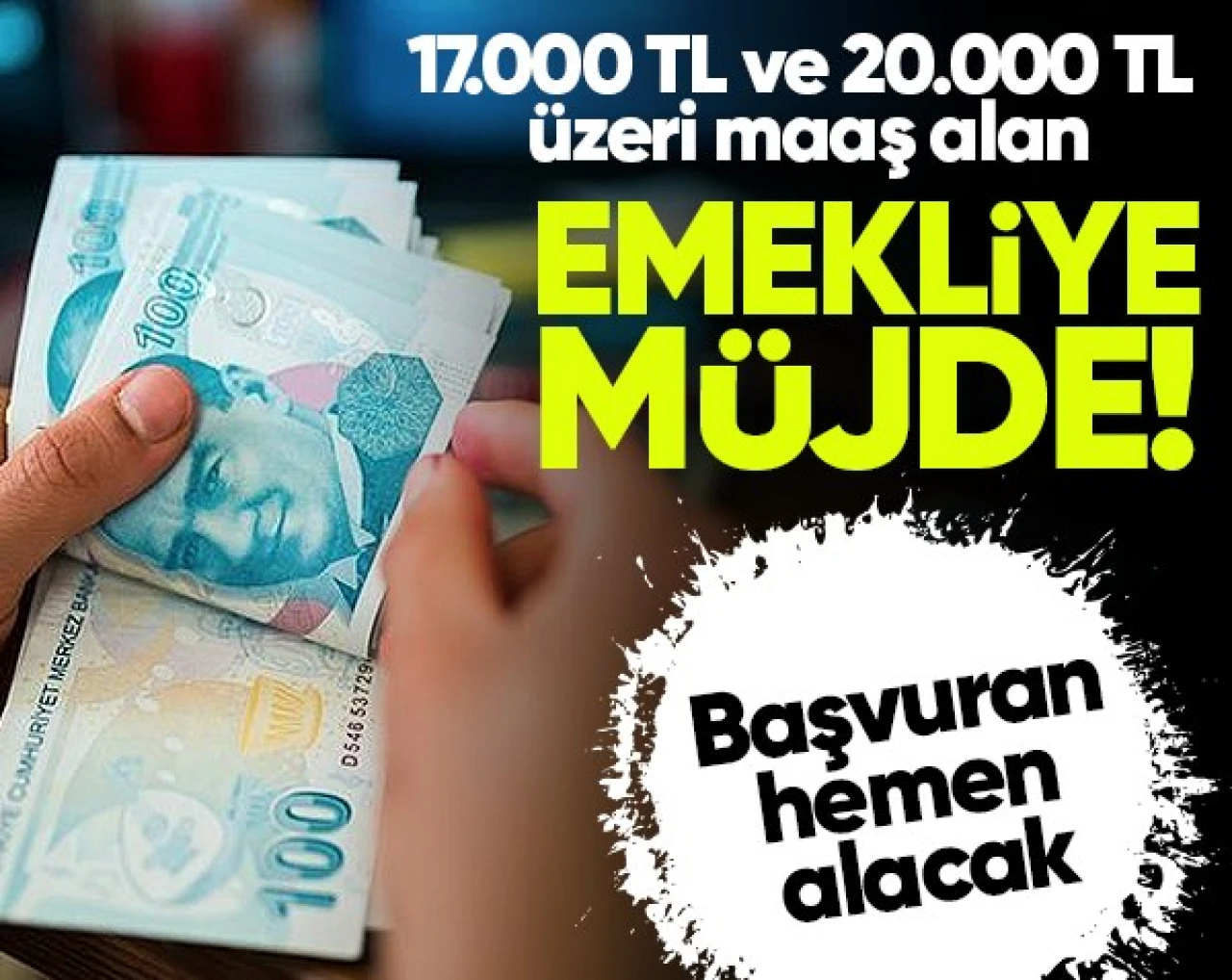 17.000 TL ve 20.000 TL üzeri maaş alan emeklilere müjde...