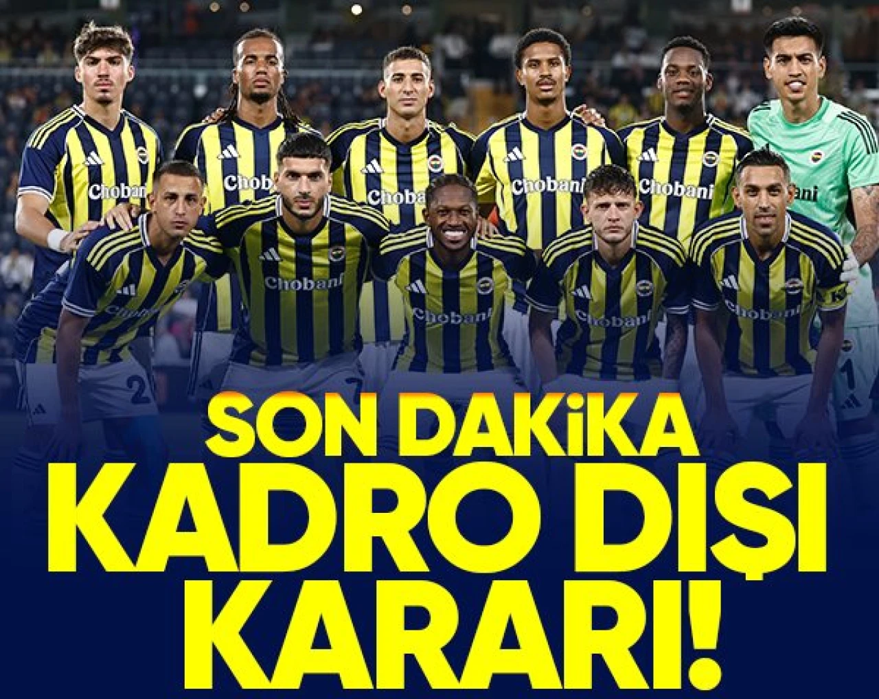 Son dakika... Fenerbahçe'de kimler kadro dışı kalacak?