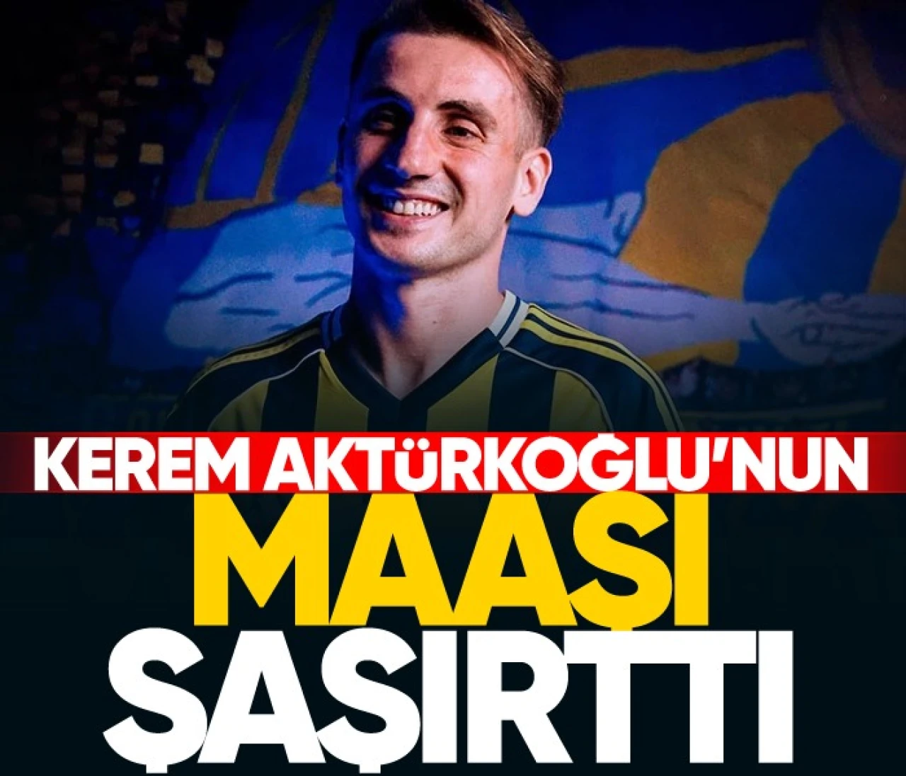 Kerem Aktürkoğlu'nun maaşı şaşkına çevirdi! İşte Kerem'in maaşı...