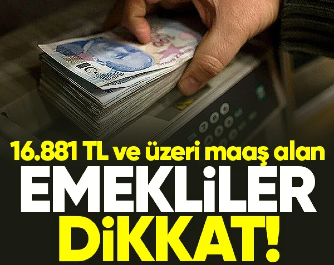 16.881 TL maaş alan emekliye yeni zam tablosu