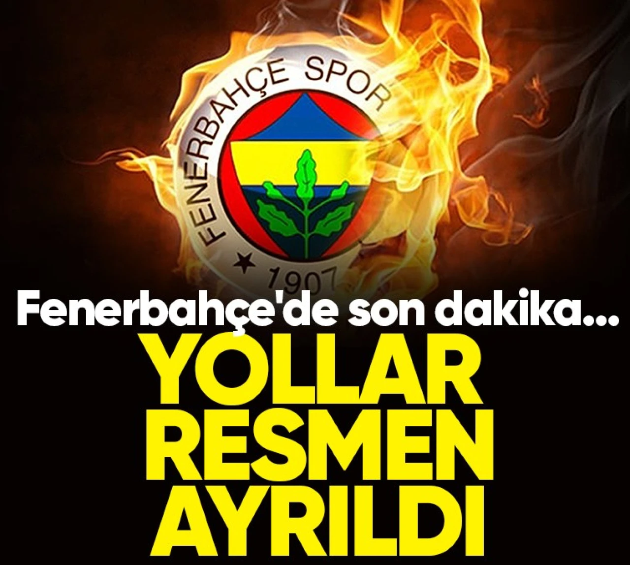 Fenerbahçe'de son dakika... Yollar resmen ayrıldı