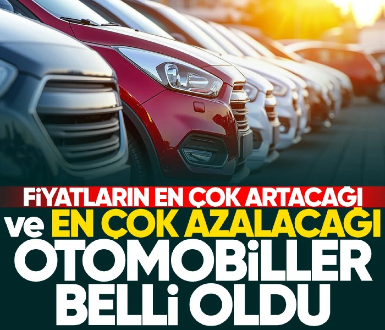 Fiyatların en çok artacağı ve azalacağı otomobiller belli oldu!