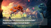 Rüyada Polisin Eve Gelmesinin Anlamı ve Yorumu Ne Olabilir?