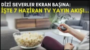 Dizi severler için son saatler! Akşam ne izleyeceğinizi düşünüyorsanız bu listeye göz atın: İşte 7 Haziran TV yayın akışı