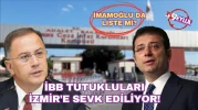 İBB tutukluları İzmir'e sevk ediliyor!