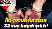 İki çocuk hırsızın 32 suç kaydı çıktı!