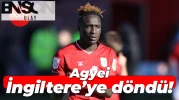 Daniel Agyei, İngiltere’ye döndü!