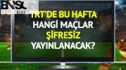 TRT'de bu hafta (14-20 Temmuz) şifresiz yayınlanacak maçlar belli oldu!