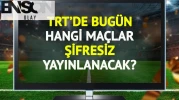 TRT'de bugün şifresiz yayınlanacak maçlar belli oldu!