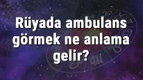 Rüyada ambulans görmek ne anlama gelir? Rüyada ambulansa binmek ve ambulansı çağırmak tabiri